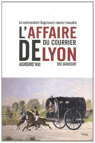L'affaire du courrier de Lyon aujourd'hui : le commandant Dagnicourt rouvre l'enquête