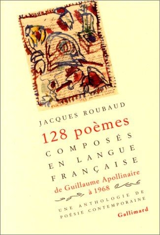 Cent vingt-huit poèmes composés en langue française de Guillaume Apollinaire à 1968 : une anthologie