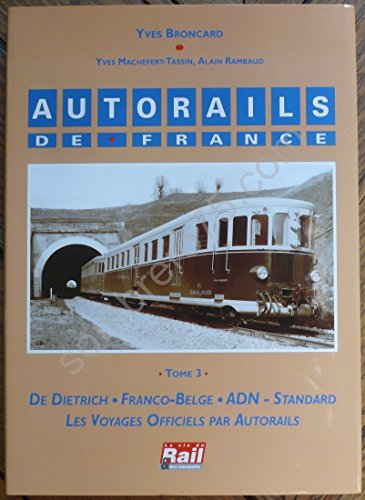 Autorails de France. Vol. 3. De Dietrich, Franco Belge, ADN, voyages officiels par autorails