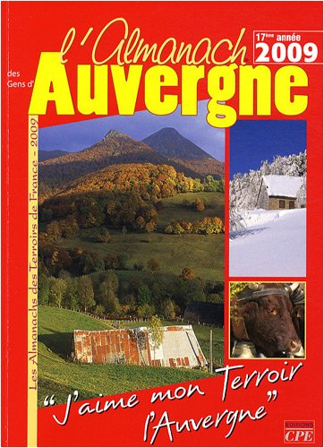 L'almanach des gens d'Auvergne 2009 : j'aime mon terroir, l'Auvergne