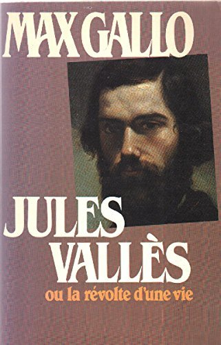 Jules Vallès ou la Révolte d'une vie