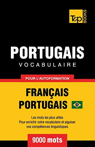 Portugais Vocabulaire - Français-Portugais - pour l'autoformation - 9000 mots: Portugais Brésilien