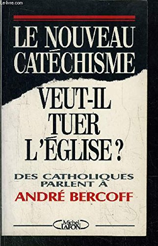 Le Nouveau cathéchisme veut-il tuer l'église ? : des catholiques parlent à André Bercoff