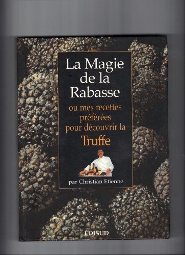 La magie de la rabasse : ou mes recettes préférées pour découvrir la truffe