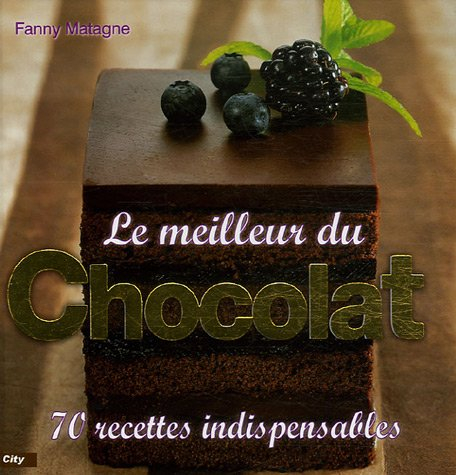 Le meilleur du chocolat : 70 recettes indispensables