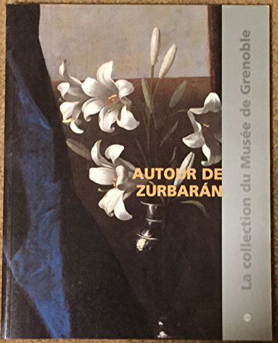 Autour de Zurbaran : catalogue raisonné des peintures de l'école espagnole du XVe au XIXe siècles du