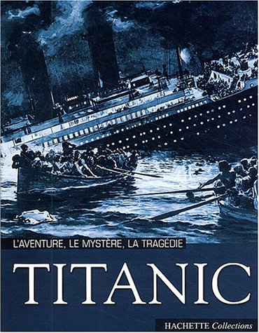Titanic : l'aventure, le mystère, la tragédie