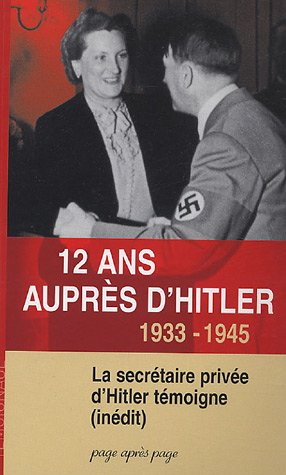 12 ans auprès d'Hitler, 1933-1945 : la secrétaire privée d'Hitler témoigne
