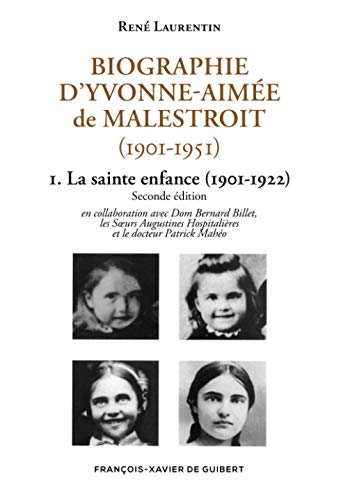 Biographie d'Yvonne-Aimée de Malestroit (1901-1951). Vol. 1. La sainte enfance (1901-1922)