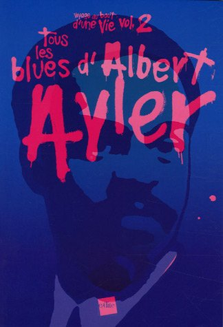 Tous les blues d'Albert Ayler : récit fragmenté
