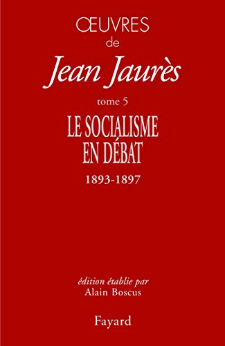 Oeuvres de Jean Jaurès. Vol. 5. Le socialisme en débat : 1893-1897