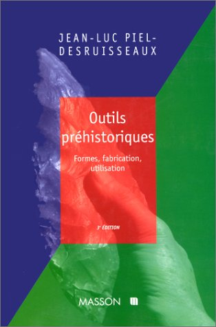 Outils prehistoriques - 3ème édition - Forme, fabrication, utilisation: Forme, fabrication, utilisat