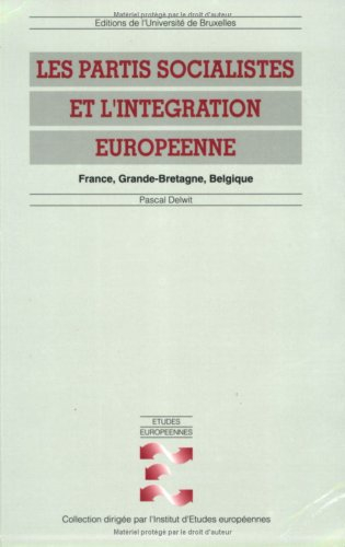 Les partis socialistes et l'intégration européenne : France, Grande-Bretagne, Belgique