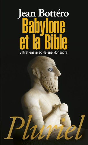 Babylone et la Bible : entretiens avec Hélène Monsacré
