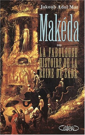 Makéda ou La fabuleuse histoire de la reine de Saba