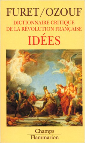 Dictionnaire critique de la Révolution française. Vol. 4. Idées