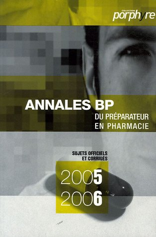 Annales du BP 2005-2006 : préparateur en pharmacie : sujets officiels et corrigés