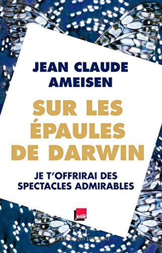 Sur les épaules de Darwin, sur les épaules des géants. Vol. 2. Je t'offrirai des spectacles admirabl