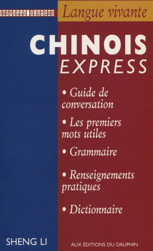 Chinois express : guide de conversation, les premiers mots utiles, grammaire, renseignements pratiqu