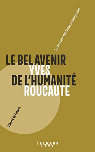 Le bel avenir de l'humanité : la révolution des temps contemporains
