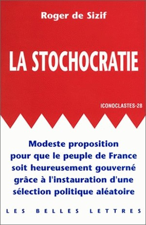 La stochocratie : modeste proposition pour que le peuple de France soit heureusement gouverné par l'