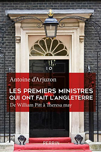 Les Premiers ministres qui ont fait l'Angleterre : de William Pitt à Theresa May