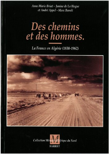 Des chemins et des hommes : la France et l'Algérie, 1830-1962