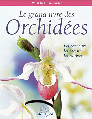 Le grand livre des orchidées : les connaître, les choisir et les cultiver