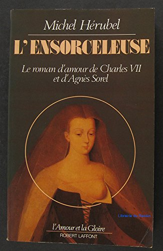 L'Ensorceleuse : le roman d'amour de Charles VII et d'Agnès Sorel