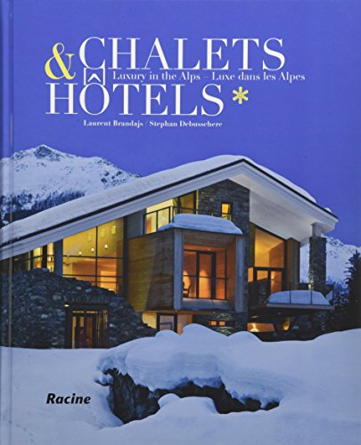 Chalets & hôtels : luxe dans les Alpes. Chalets & hotels : luxury in the Alps