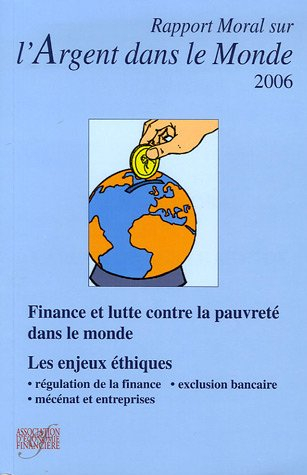 Rapport moral sur l'argent dans le monde 2006 : finance et lutte contre la pauvreté dans le monde : 