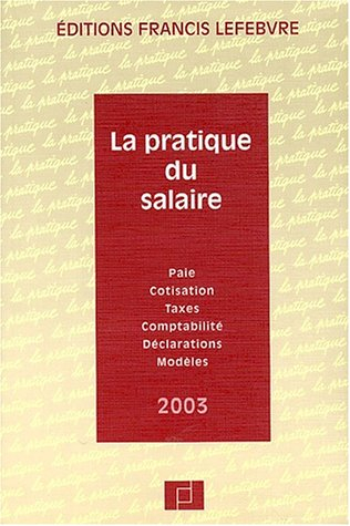 La Pratique du Salaire 2003 : Paie, cotisations, taxes