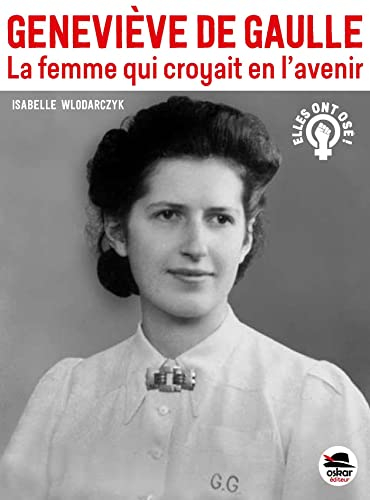 Geneviève de Gaulle : la femme qui croyait en l'avenir