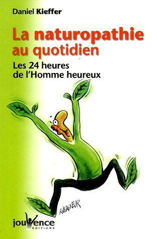 La naturopathie au quotidien : les 24 heures de l'homme heureux