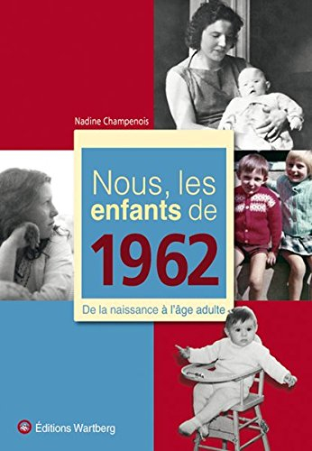 Nous, les enfants de 1962 : de la naissance à l'âge adulte