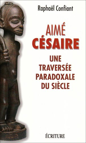 Aimé Césaire : une traversée paradoxale du siècle