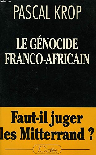 Le Génocide franco-africain : faut-il juger les Mitterrand ?