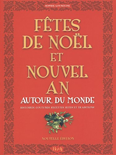 Fêtes de Noël et nouvel an autour du monde : histoires, coutumes, recettes, rites et traditions