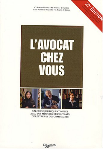 L'avocat chez vous : le conseiller juridique pour tous : un guide juridique complet avec des modèles
