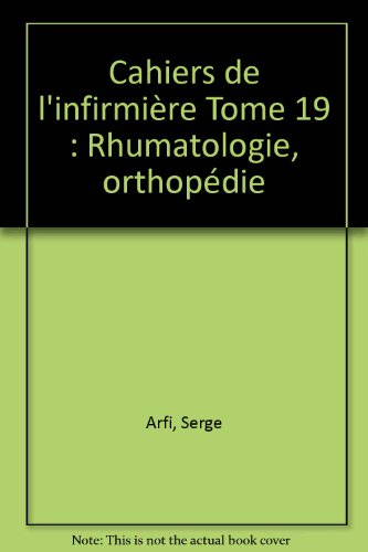 Cahiers de l'infirmière. Vol. 19. Rhumatologie, orthopédie