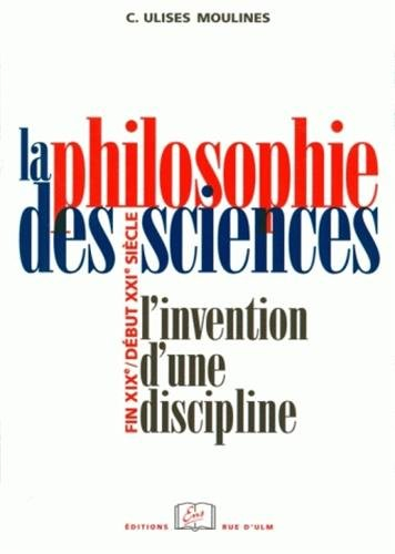 La philosophie des sciences : l'invention d'une discipline, fin XIXe-début XXIe siècle