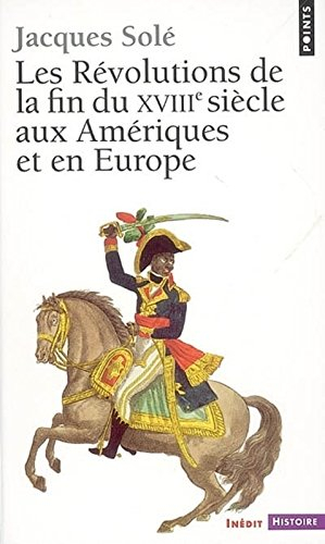 Les révolutions de la fin du XVIIIe siècle aux Amériques et en Europe : (1773-1804)