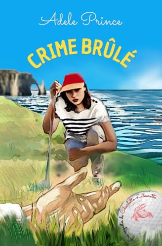 CRIME BRÛLÉ: un policier cosy divertissant en Normandie