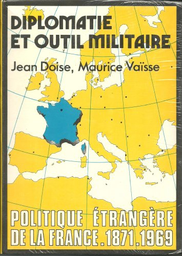 Politique étrangère de la France. Diplomatie et outil militaire : 1871-1969