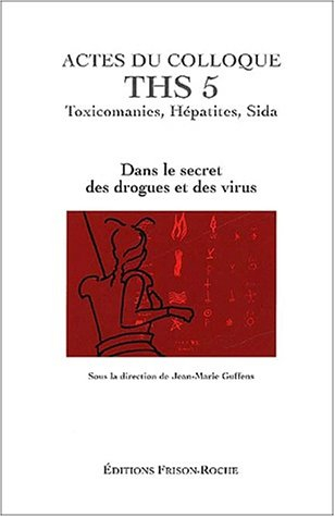 Actes du colloque THS 5, Grasse 2001, toxicomanies, hépatites, SIDA : dans le secret des drogues et 