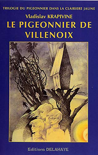 Le pigeonnier dans la clairière jaune. Vol. 1. Le pigeonnier de Villenoix