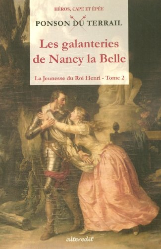 La jeunesse du roi Henri. Vol. 2. Les galanteries de Nancy la Belle