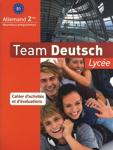 Team Deutsch lycée, allemand 2de B1 : cahier d'activités et d'évaluations : nouveaux programmes