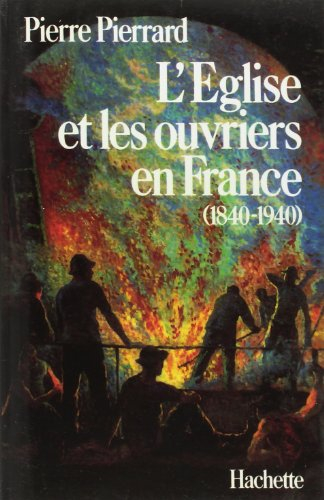 L'Eglise et les ouvriers en France. Vol. 1. 1840-1940
