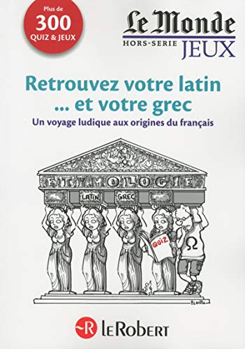 Retrouvez votre latin... et votre grec : un voyage ludique aux origines du français : plus de 300 qu